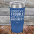 products/Apparently-Were-Trouble-When-Together-Who-Knew--20oz-Blue_TPC-20z-04-5149.jpg