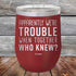 products/Apparently-Were-Trouble-When-Together-Who-Knew--20oz-Maroon_TPC-20z-13-5148.jpg