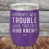 products/Apparently-Were-Trouble-When-Together-Who-Knew--20oz-Purple_TPC-20z-09-5148.jpg