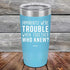 products/Apparently-Were-Trouble-When-Together-Who-Knew--20oz-Sky_TPC-20z-07-5149.jpg