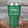 Apparently We're Trouble When Together Who Knew? - Powder Coated Etched Tumbler - GK GRAND GIFTS