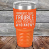 Apparently We're Trouble When Together Who Knew? - Powder Coated Etched Tumbler - GK GRAND GIFTS