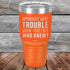 products/Apparently-Were-Trouble-When-Together-Who-Knew--30oz-Orange_TPC-30z-12-5150.jpg