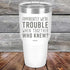 products/Apparently-Were-Trouble-When-Together-Who-Knew--30oz-White_TPC-30z-14-5150.jpg