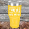 Apparently We're Trouble When Together Who Knew? - Powder Coated Etched Tumbler - GK GRAND GIFTS