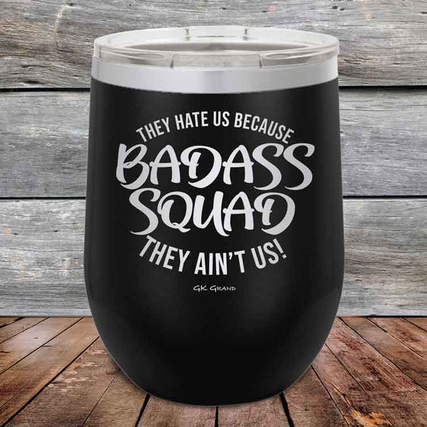 BADASS SQUAD they hate us because they ain't us - 12 oz Powder Coated Etched Tumbler