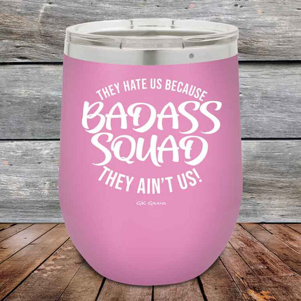 BADASS SQUAD they hate us because they ain't us - 12 oz Powder Coated Etched Tumbler