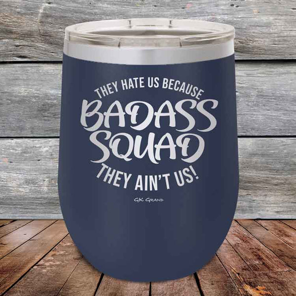 BADASS SQUAD they hate us because they ain't us - 12 oz Powder Coated Etched Tumbler