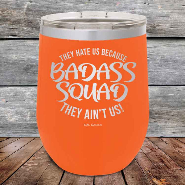 BADASS SQUAD they hate us because they ain't us - 12 oz Powder Coated Etched Tumbler