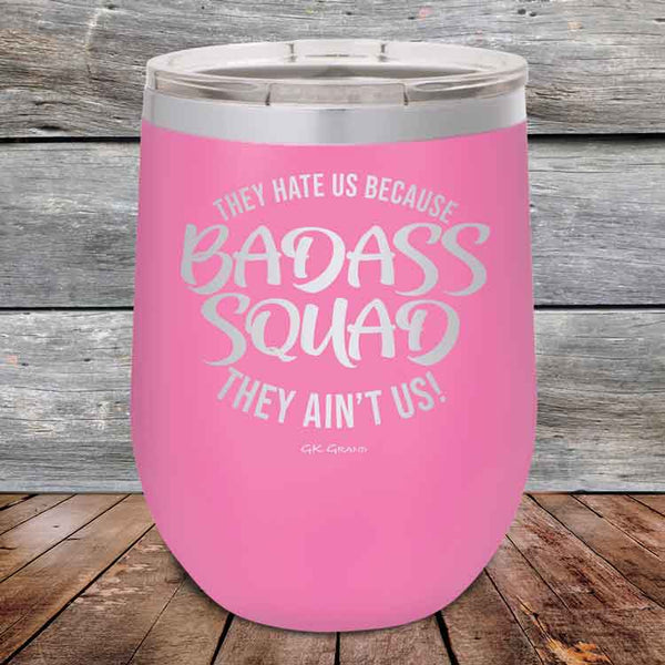 BADASS SQUAD they hate us because they ain't us - 12 oz Powder Coated Etched Tumbler