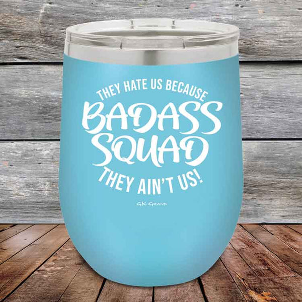 BADASS SQUAD they hate us because they ain't us - 12 oz Powder Coated Etched Tumbler