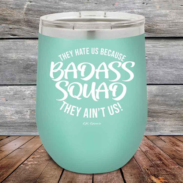 BADASS SQUAD they hate us because they ain't us - 12 oz Powder Coated Etched Tumbler