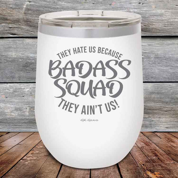 BADASS SQUAD they hate us because they ain't us - 12 oz Powder Coated Etched Tumbler