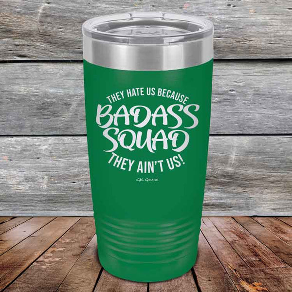 BADASS SQUAD they hate us because they ain't us - Powder Coated Etched Tumbler