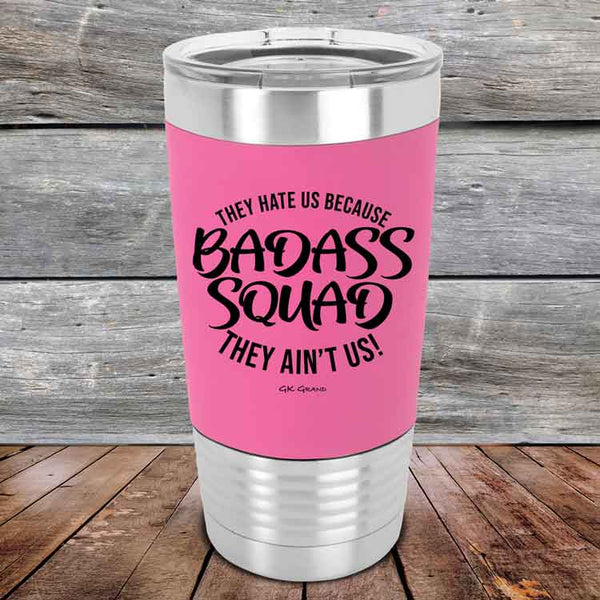 BADASS SQUAD they hate us because they ain't us - 20 oz Premium Silicone Wrapped Engraved Tumbler