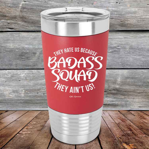 BADASS SQUAD they hate us because they ain't us - 20 oz Premium Silicone Wrapped Engraved Tumbler