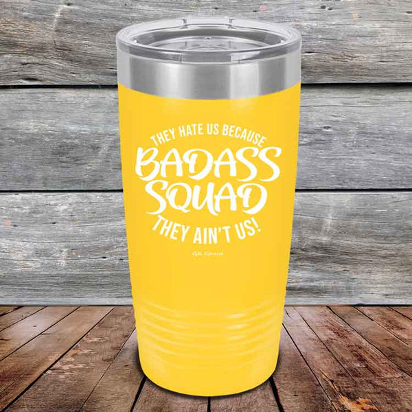 BADASS SQUAD they hate us because they ain't us - Powder Coated Etched Tumbler