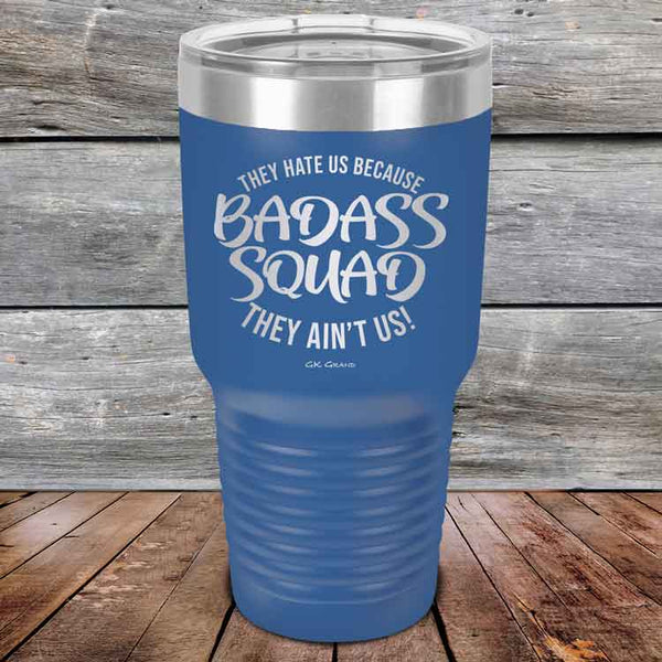 BADASS SQUAD they hate us because they ain't us - Powder Coated Etched Tumbler