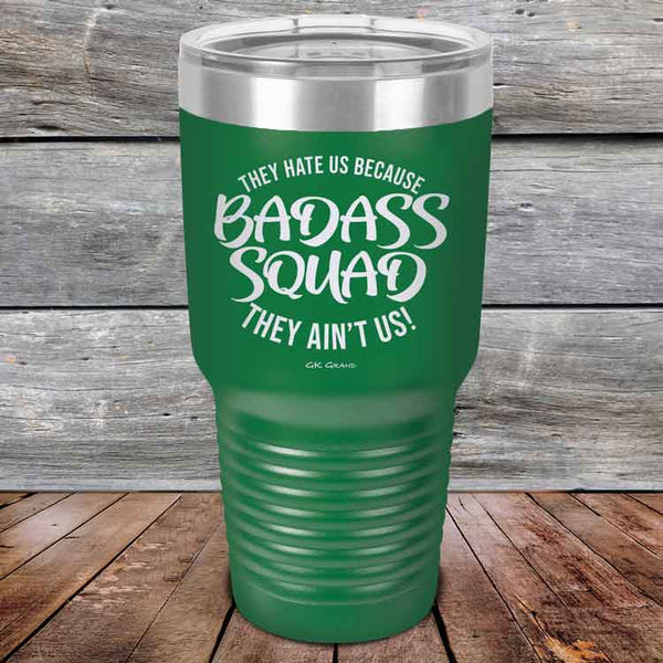 BADASS SQUAD they hate us because they ain't us - Powder Coated Etched Tumbler