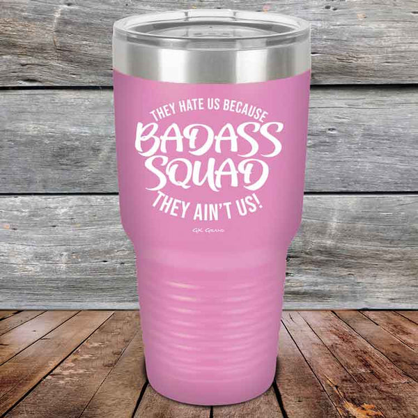 BADASS SQUAD they hate us because they ain't us - Powder Coated Etched Tumbler