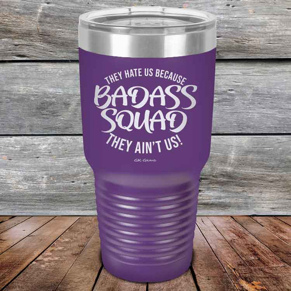 BADASS SQUAD they hate us because they ain't us - Powder Coated Etched Tumbler