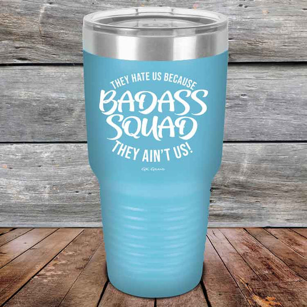 BADASS SQUAD they hate us because they ain't us - Powder Coated Etched Tumbler