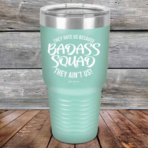 BADASS SQUAD they hate us because they ain't us - Powder Coated Etched Tumbler