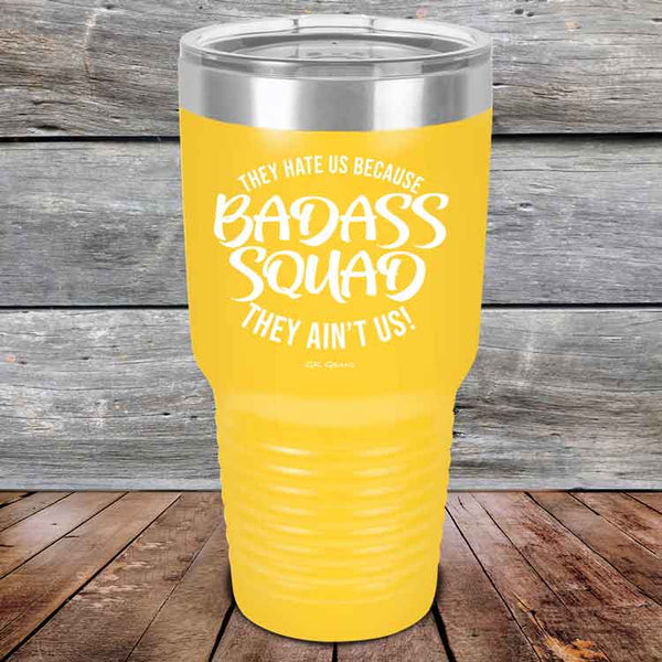 BADASS SQUAD they hate us because they ain't us - Powder Coated Etched Tumbler