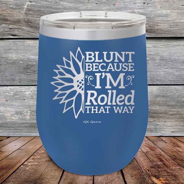 Blunt Because I'm Rolled that way - Powder Coated Etched Tumbler