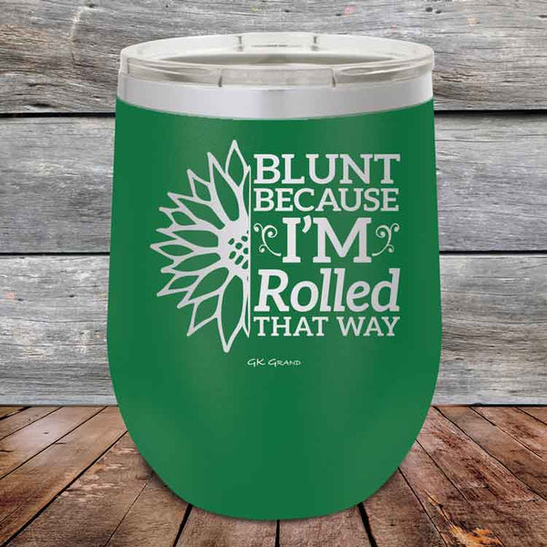 Blunt Because I'm Rolled that way - Powder Coated Etched Tumbler