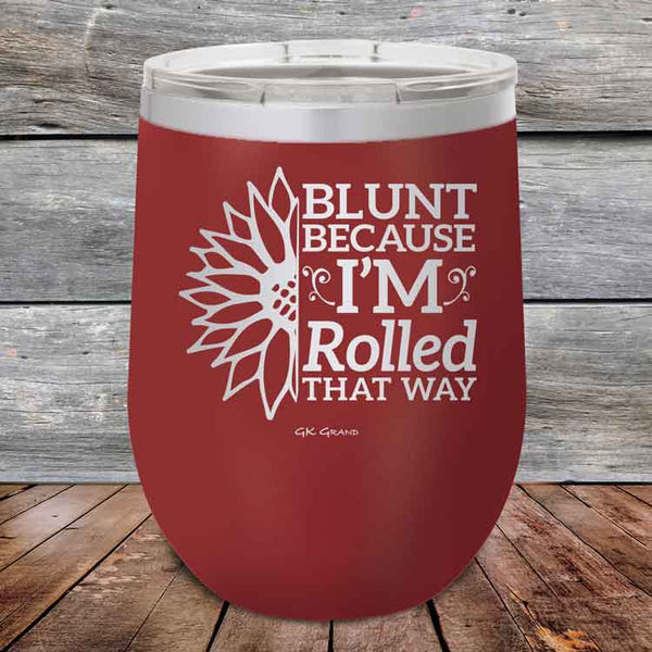 Blunt Because I'm Rolled that way - Powder Coated Etched Tumbler