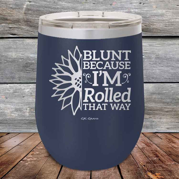 Blunt Because I'm Rolled that way - Powder Coated Etched Tumbler