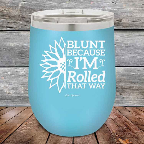 Blunt Because I'm Rolled that way - Powder Coated Etched Tumbler