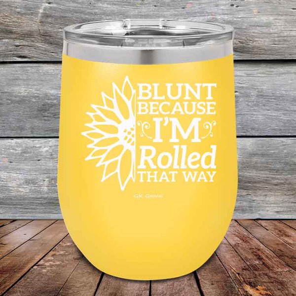 Blunt Because I'm Rolled that way - Powder Coated Etched Tumbler