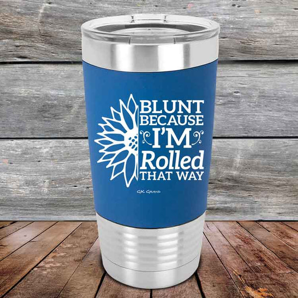 Blunt Because I'm Rolled that way - Premium Silicone Wrapped Engraved Tumbler