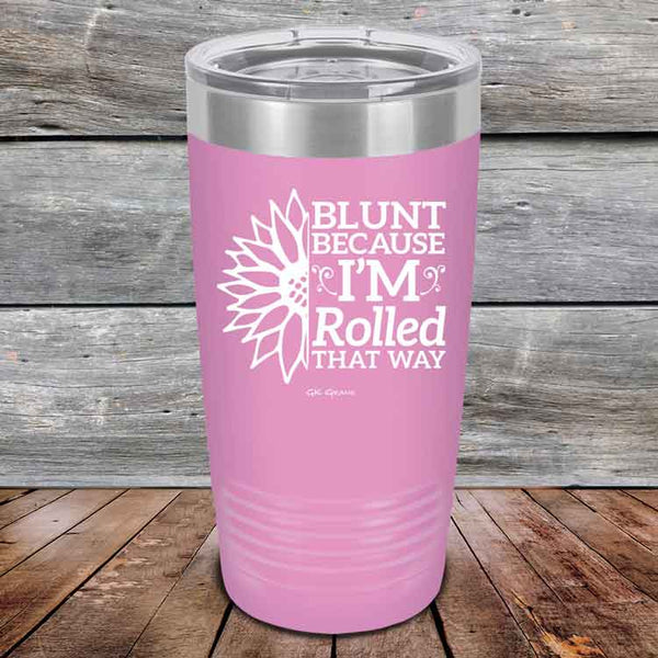 Blunt Because I'm Rolled that way  - Powder Coated Etched Tumbler