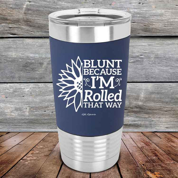 Blunt Because I'm Rolled that way - Premium Silicone Wrapped Engraved Tumbler