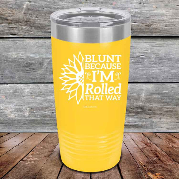 Blunt Because I'm Rolled that way  - Powder Coated Etched Tumbler