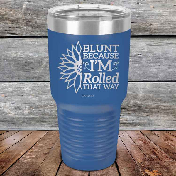 Blunt Because I'm Rolled that way  - Powder Coated Etched Tumbler