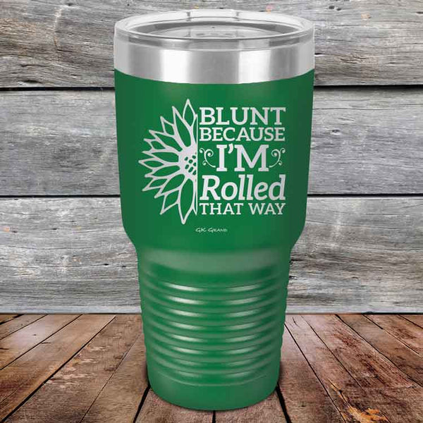 Blunt Because I'm Rolled that way  - Powder Coated Etched Tumbler