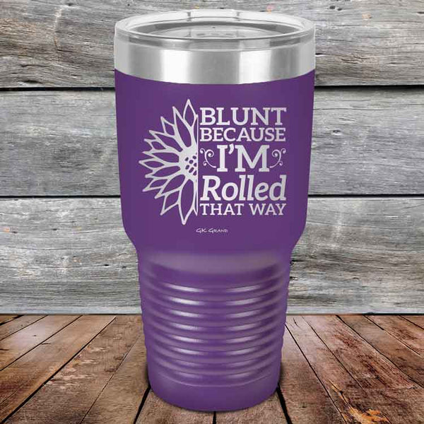 Blunt Because I'm Rolled that way  - Powder Coated Etched Tumbler