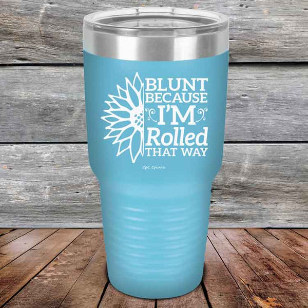 Blunt Because I'm Rolled that way  - Powder Coated Etched Tumbler