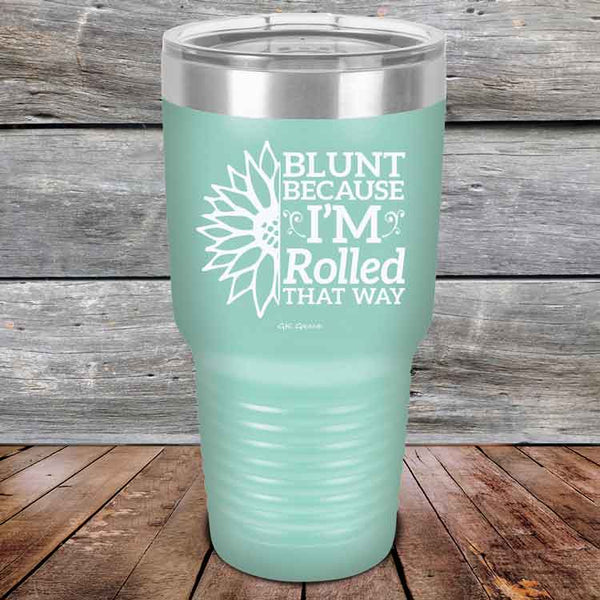 Blunt Because I'm Rolled that way  - Powder Coated Etched Tumbler