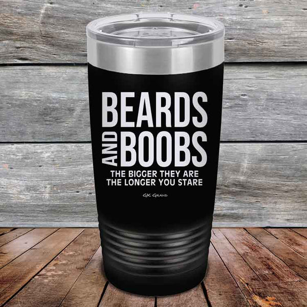 Beards and Boobs The Bigger They Are The Longer You Stare - Powder Coated Etched Tumbler