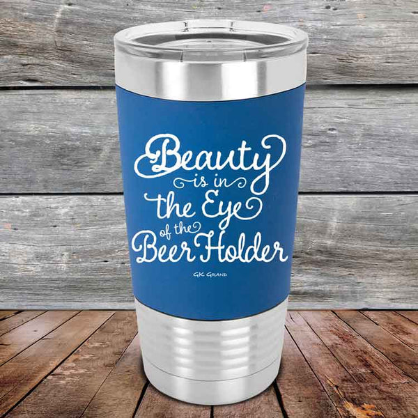 Beauty is in the Eye of the Beer Holder - Premium Silicone Wrapped Engraved Tumbler