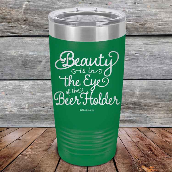 Beauty is in the Eye of the Beer Holder - Powder Coated Etched Tumbler