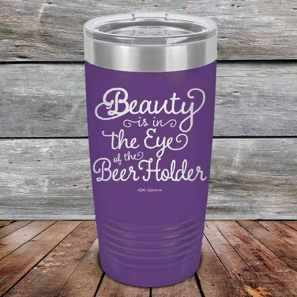 Beauty is in the Eye of the Beer Holder - Powder Coated Etched Tumbler