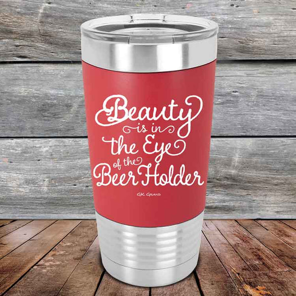 Beauty is in the Eye of the Beer Holder - Premium Silicone Wrapped Engraved Tumbler