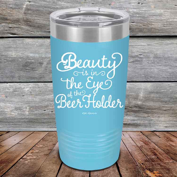 Beauty is in the Eye of the Beer Holder - Powder Coated Etched Tumbler