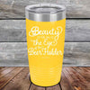 Beauty is in the Eye of the Beer Holder - Powder Coated Etched Tumbler